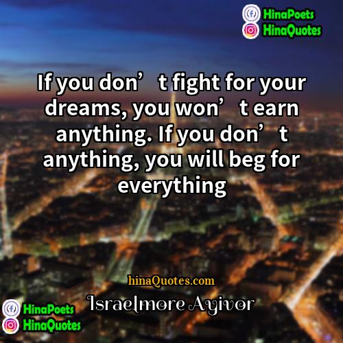 Israelmore Ayivor Quotes | If you don’t fight for your dreams,